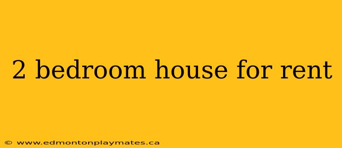 2 bedroom house for rent