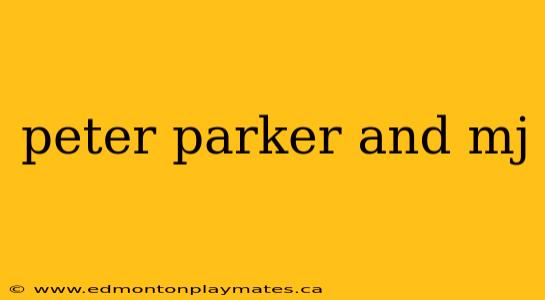 peter parker and mj
